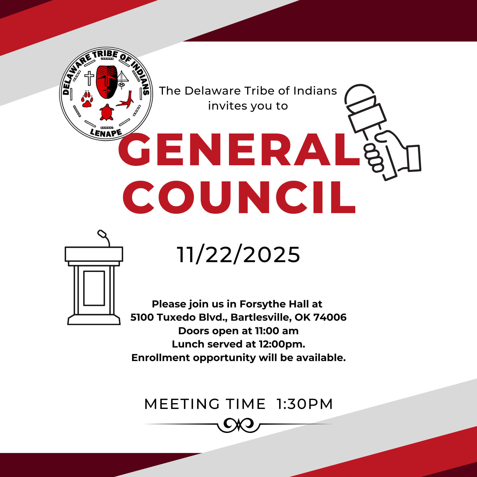 The Delaware Tribe of Indians' 2025 General Council will be held on November 22, 2025 at Forsythe Hall, Delaware Community Center, Bartlesville, OK 74006. Doors will open at 11:00 AM, with Lunch at Noon, and the meeting will start at 1:30 PM. Enrollment services will be available.
