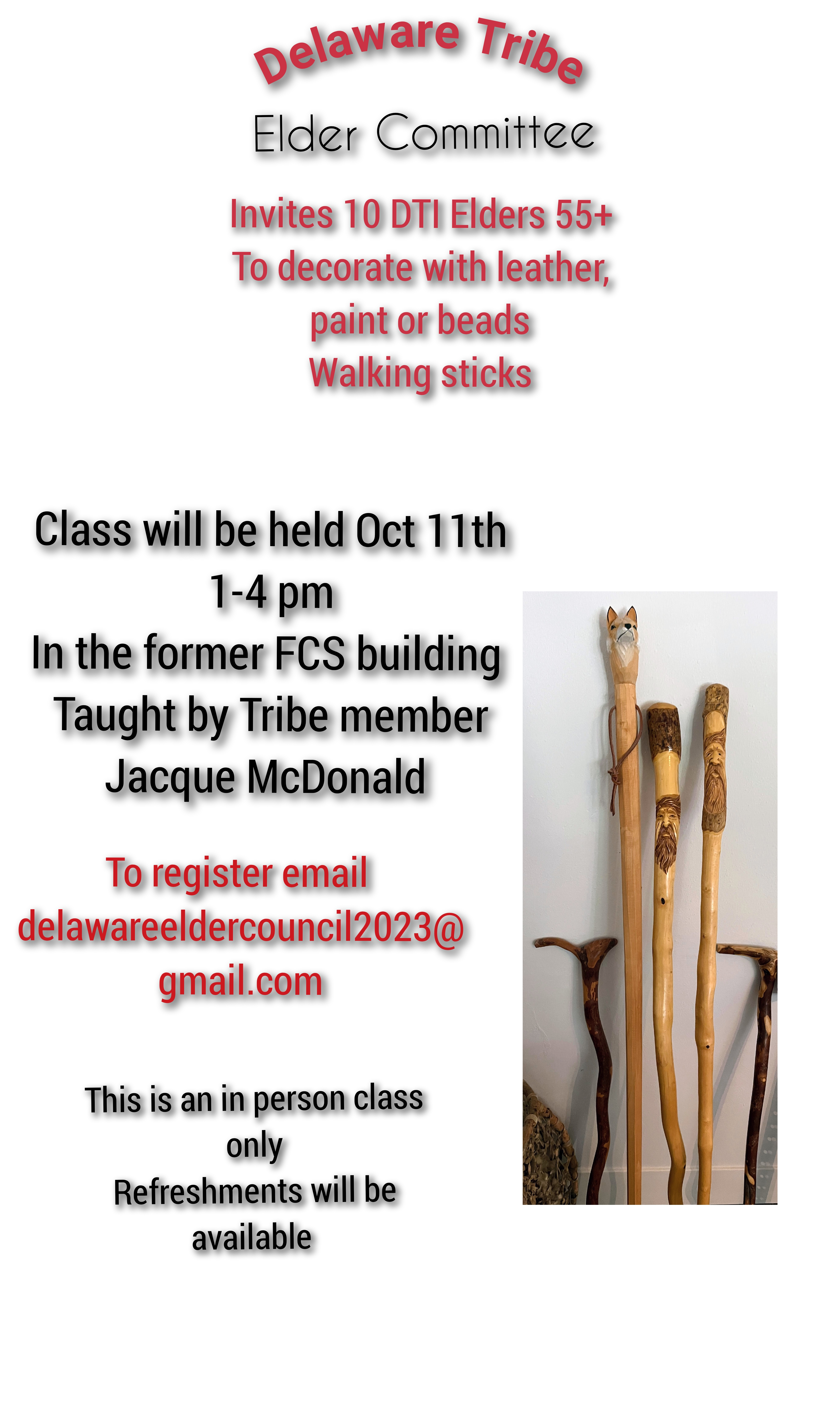 The Delaware Tribe of Indians Elder Committee invites 10 DTI Elders age 55+ to decorate walking sticks with leather, paint, or beads. This class be taught by tribal member Jacque McDonald, and will be held on October 11 from 1-4 P.M. in the former FCS building on the tribal campus in Bartlesville, OK. This class is only available in-person, and refreshments will be available.

To register, please email delawareeldercouncil2023@gmail.com